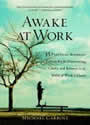 Awake at Work: 35 Practical Buddhist Principles for discovering Clarity and Balance in the Midst of Work's Chaos by Michael Carroll