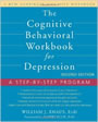 The Cognitive Behavioral Workbook for Depression: A Step-by-step Program by William Knaus