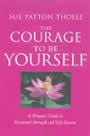 The Courage to Be Yourself by Sue Patton Thoele
