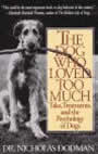 The Dog Who Loved Too Much: Tales, Treatments, and the Psychology of dogs by Nicholas Dodman