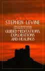 Guided Meditations, Explorations and Healings by Stephen Levine