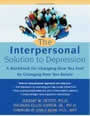 The Interpersonal Solution to Depression: A Workbook for Changing How You Feel by Changing How You Relate by Jeremy W. Pettit, Thomas E. Joiner