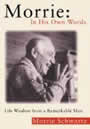 Morrie: In His Own Words: Life Wisdom from a Remarkable Man by Morrie Schwartz