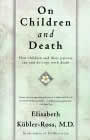 On Children and Death by Elisabeth Kubler-Ross