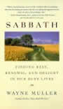 Sabbath: Finding Rest, Renewal and Delight in our Busy Lives by Wayne Muller