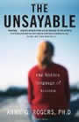 The Unsayable: The Hidden language of Trauma by Annie Rogers
