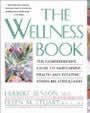 The Wellness Book by Herbert Benson and elieen Stuart