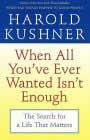When All You Ever Wanted Isn't Enough by Harold Kushner