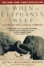 When Elephants Weep: The Emotional Lives of Animals by Jeffrey Moussaieff Masson and susan McCarthy