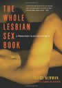 The Whole Lesbian Sex Book by Felice Newman