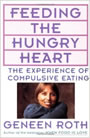 Feeding the Hungry Heart: The Experience of Compulsive Eating by Geneen Roth