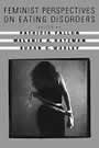 Feminist Perspectives on Eating Disorders by Patricia Fallon et.al., eds