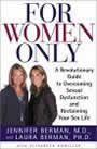 For Women Only: A Revolutionary Guide to Overcoming Sexual Dysfunction and Reclaiming Your Sex Life by Jennifer Berman and Laura Berman