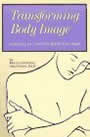 Transforming Body Image: Learning to Love the Body You Have by Marcia Hutchinson