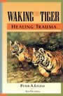 Waking the Tiger: Healing Trauma by Levine and Frederick