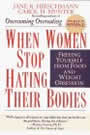 When Women Stop Hating their bodies: Freeing yourself from Food and Weight Obsession by Jane Hirschmann and Carol Munter