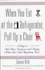 When You Eat at the Refrigerator, Pull up a Chair by Geneen Roth
